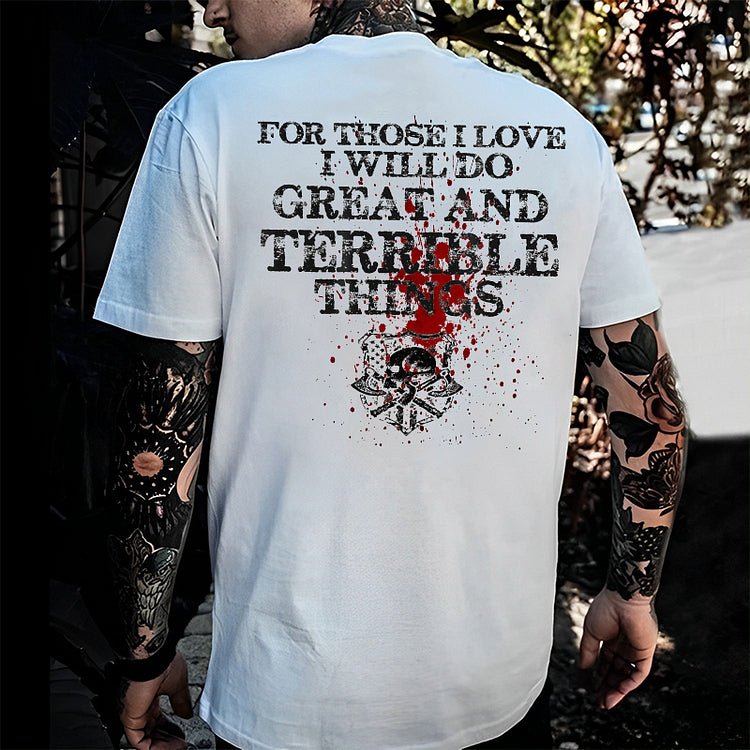 For Those I Love I Will Do Great And Terrible Things Print T-Shirt