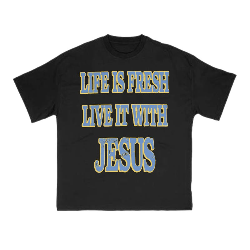 Unisex Life Is Fresh Live It With Jesus T-shirt