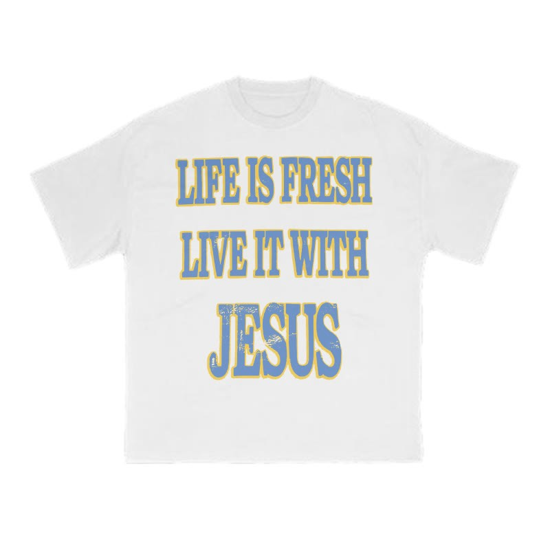 Unisex Life Is Fresh Live It With Jesus T-shirt