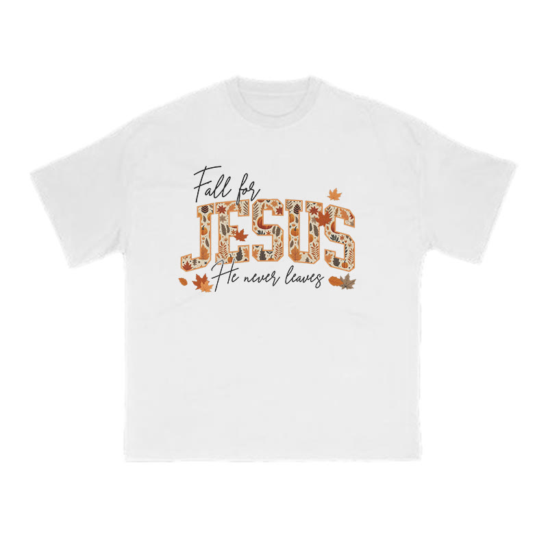 Unisex Fall For Jesus He Never Leaves T-shirt