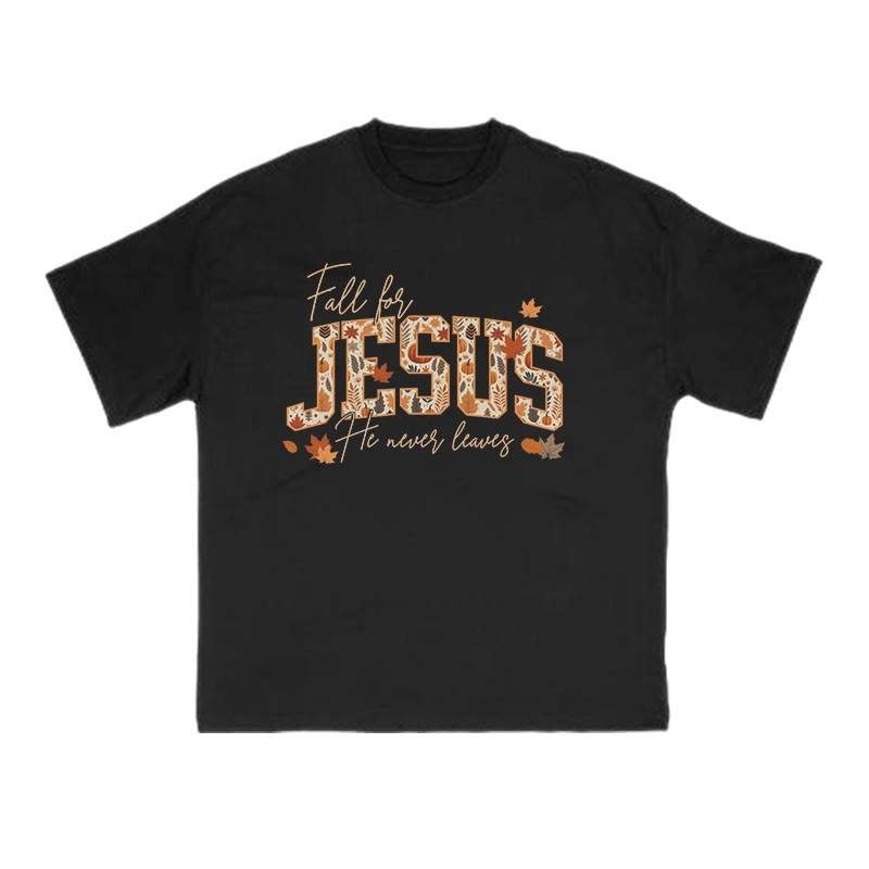 Unisex Fall For Jesus He Never Leaves T-shirt
