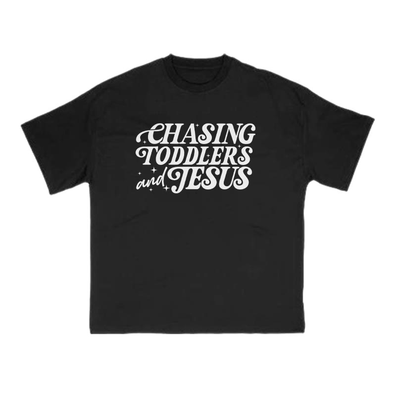 Chasing Toddlers And Jesus T-shirt