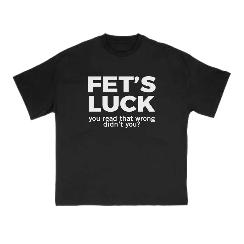 Fet's Luck Funny Print T-shirt
