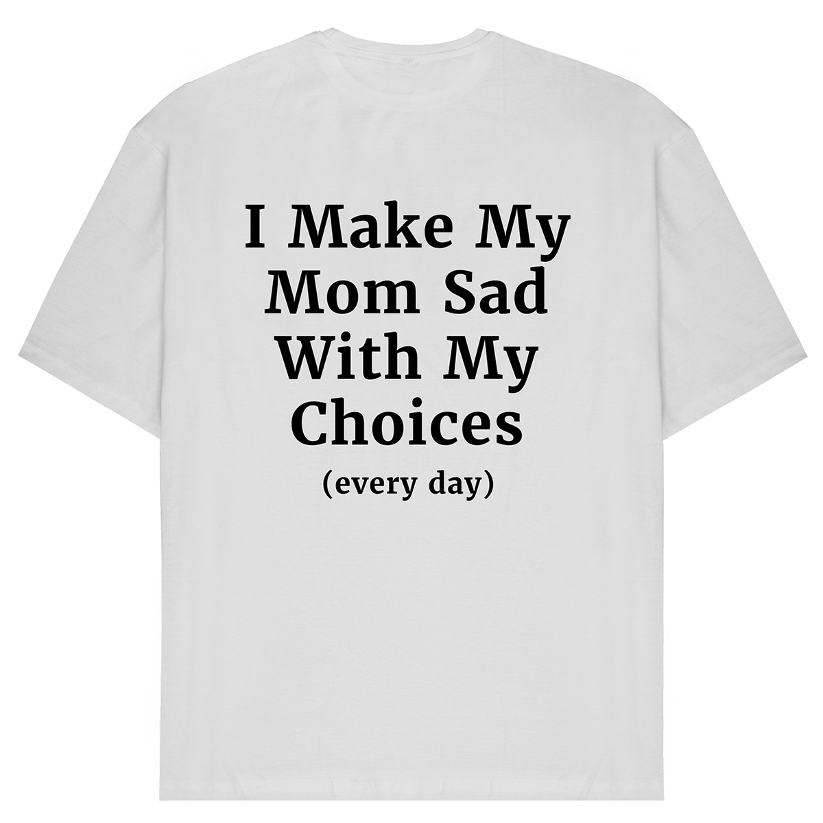 I Make My Mom Sad T-Shirt