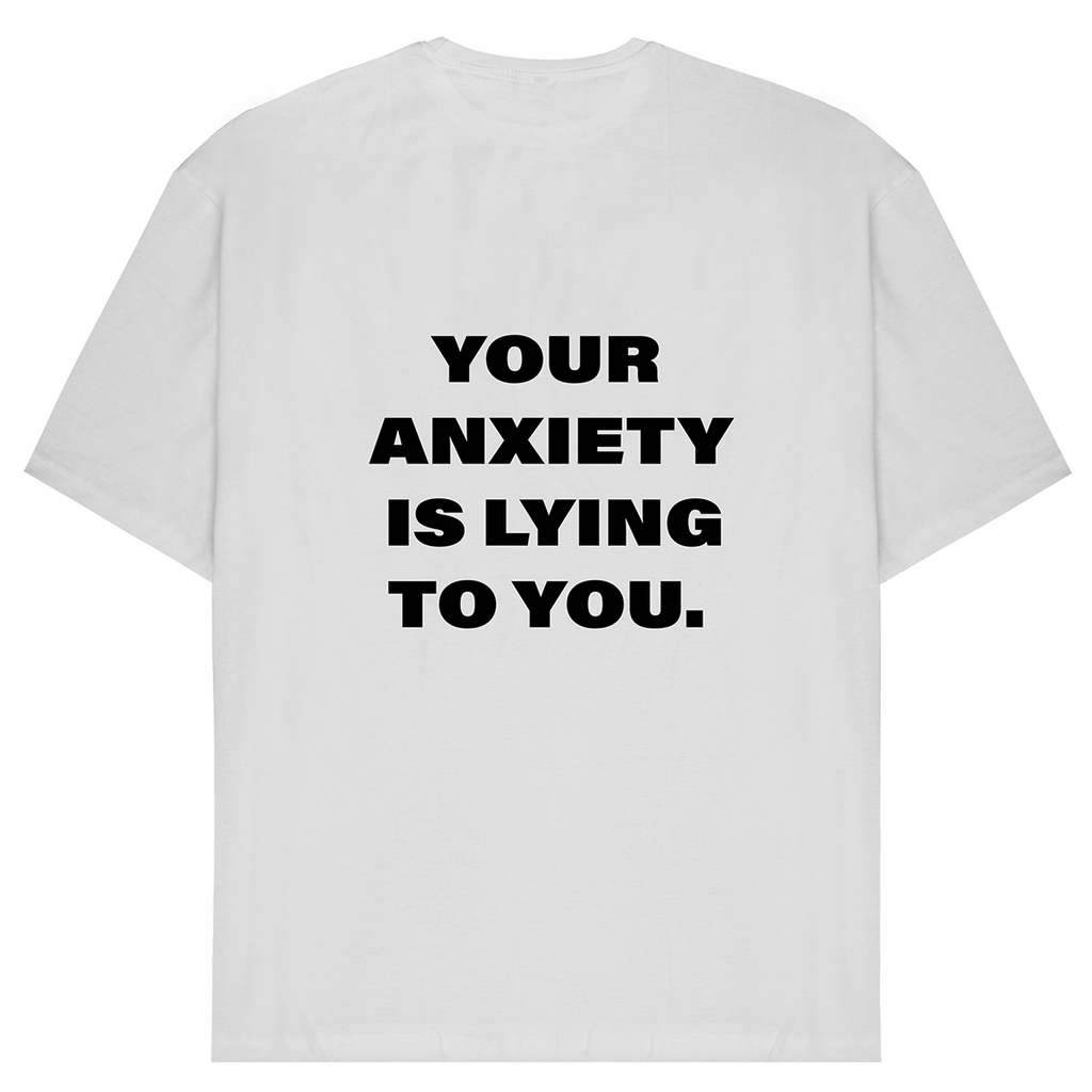 Your Anxiety Is Lying To You T-Shirt