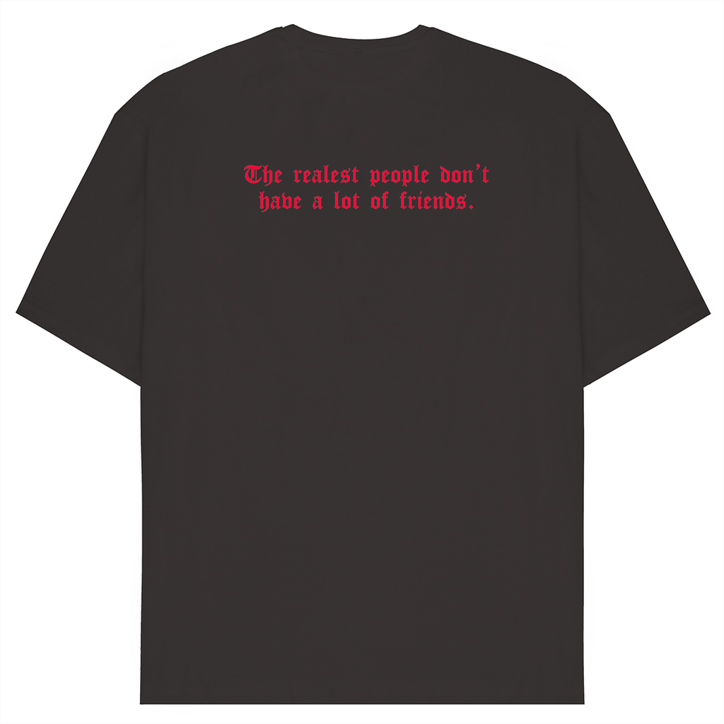 The Realest People Don't Have A Lot Of Friends T-Shirt