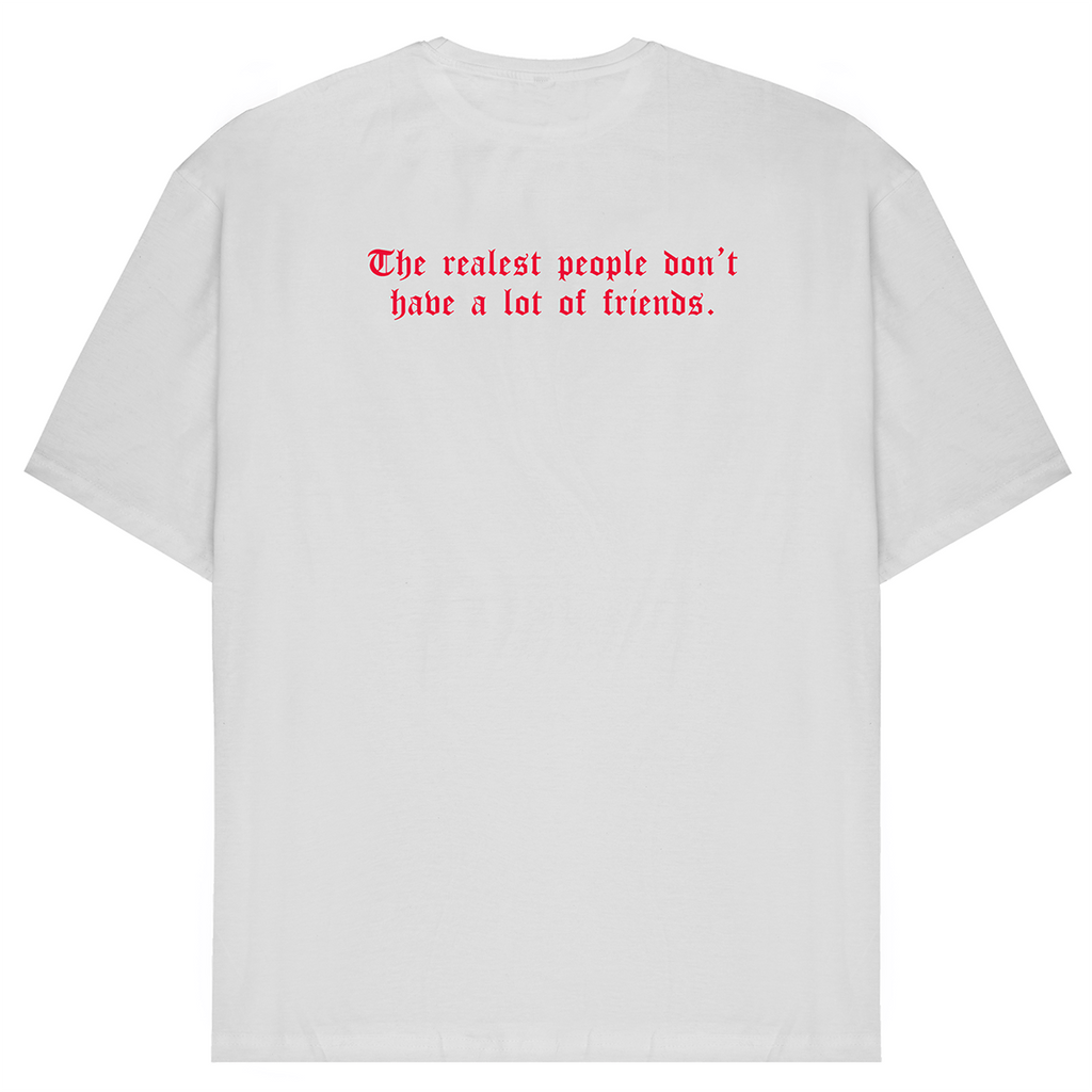 The Realest People Don't Have A Lot Of Friends T-Shirt
