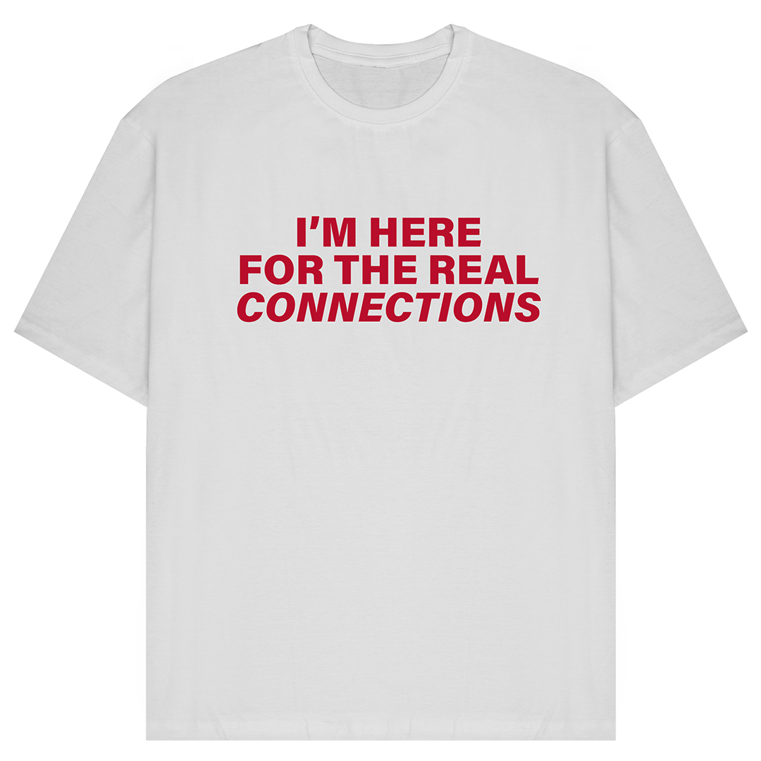 I'm Here For The Real Connections T-Shirt
