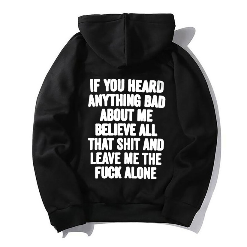 IF YOU HEARD ANYTHING BAD BOUT ME Graphic Black Print Hoodie