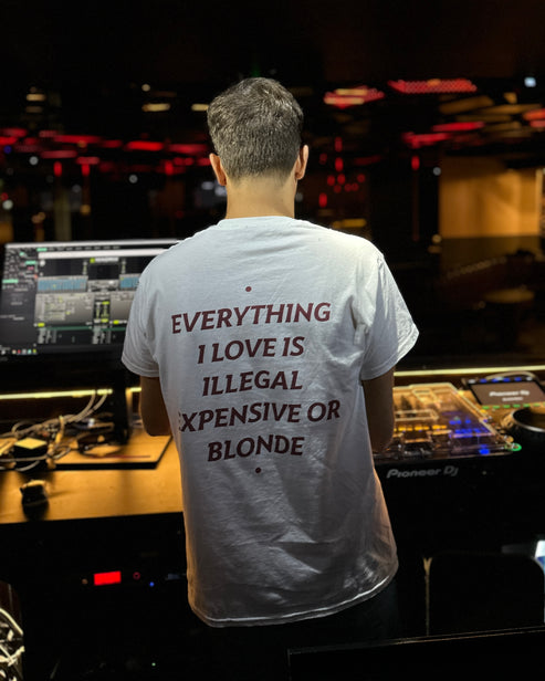 EVERYTHING I LOVE IS ILLEGAL, EXPENSIVE OR BLONDE T-SHIRT