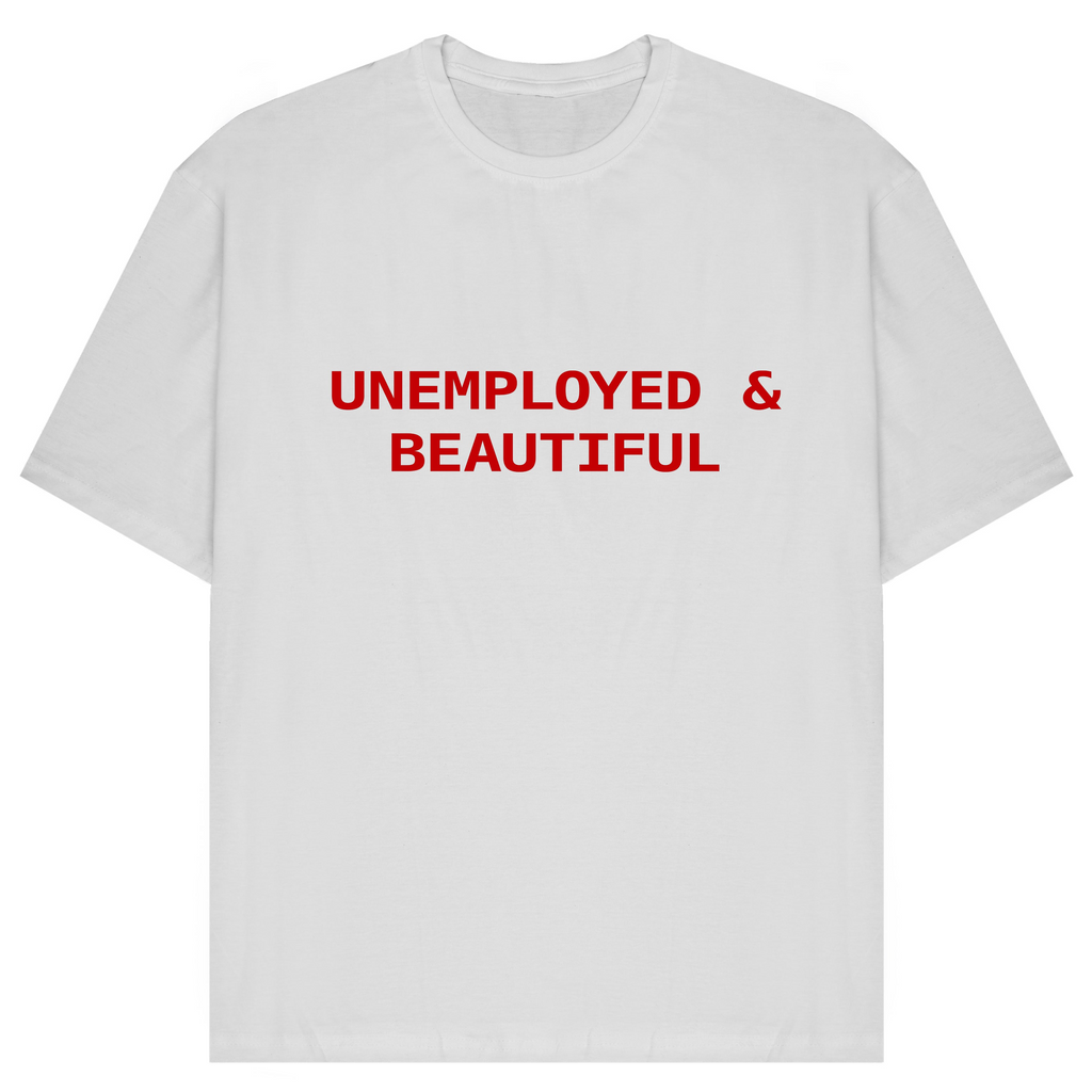 Unemployed & Beautiful T-Shirt