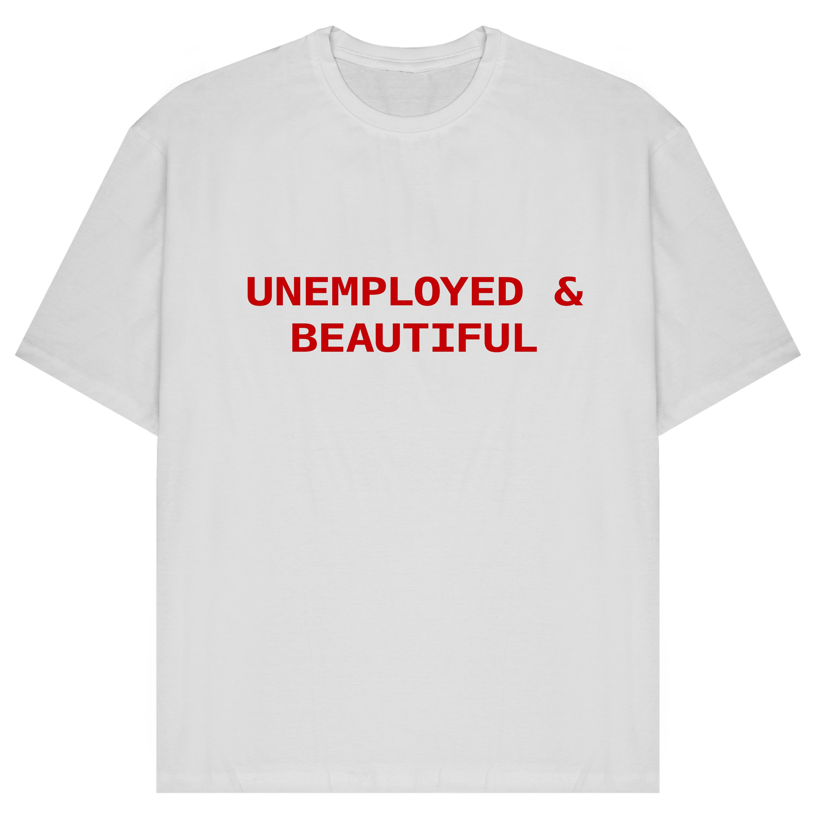Unemployed & Beautiful T-Shirt