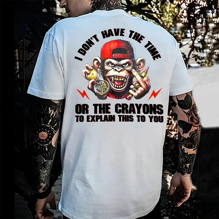 I Don't Have The Time Or The Crayons To Explain This To You T-shirts