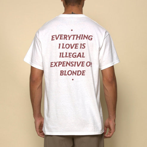 EVERYTHING I LOVE IS ILLEGAL, EXPENSIVE OR BLONDE T-SHIRT