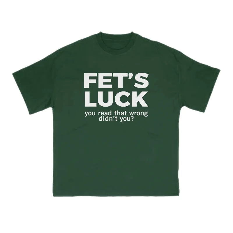 Fet's Luck Funny Print T-shirt