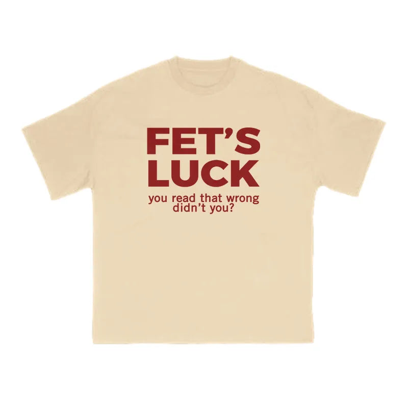 Fet's Luck Funny Print T-shirt