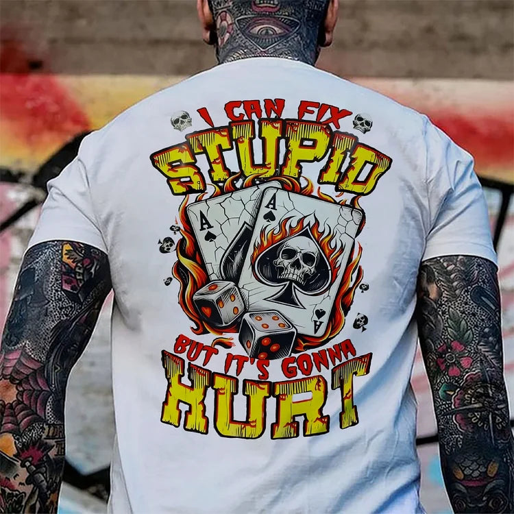 I Can Fix Stupid But It's Gonna Hurt T-Shirts