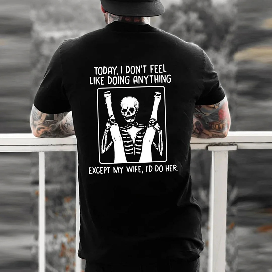 TODAY I DON'T FEEL LIKE DOING ANYTHING Casual Black Print T-shirt