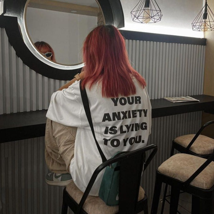 Your Anxiety Is Lying To You T-Shirt