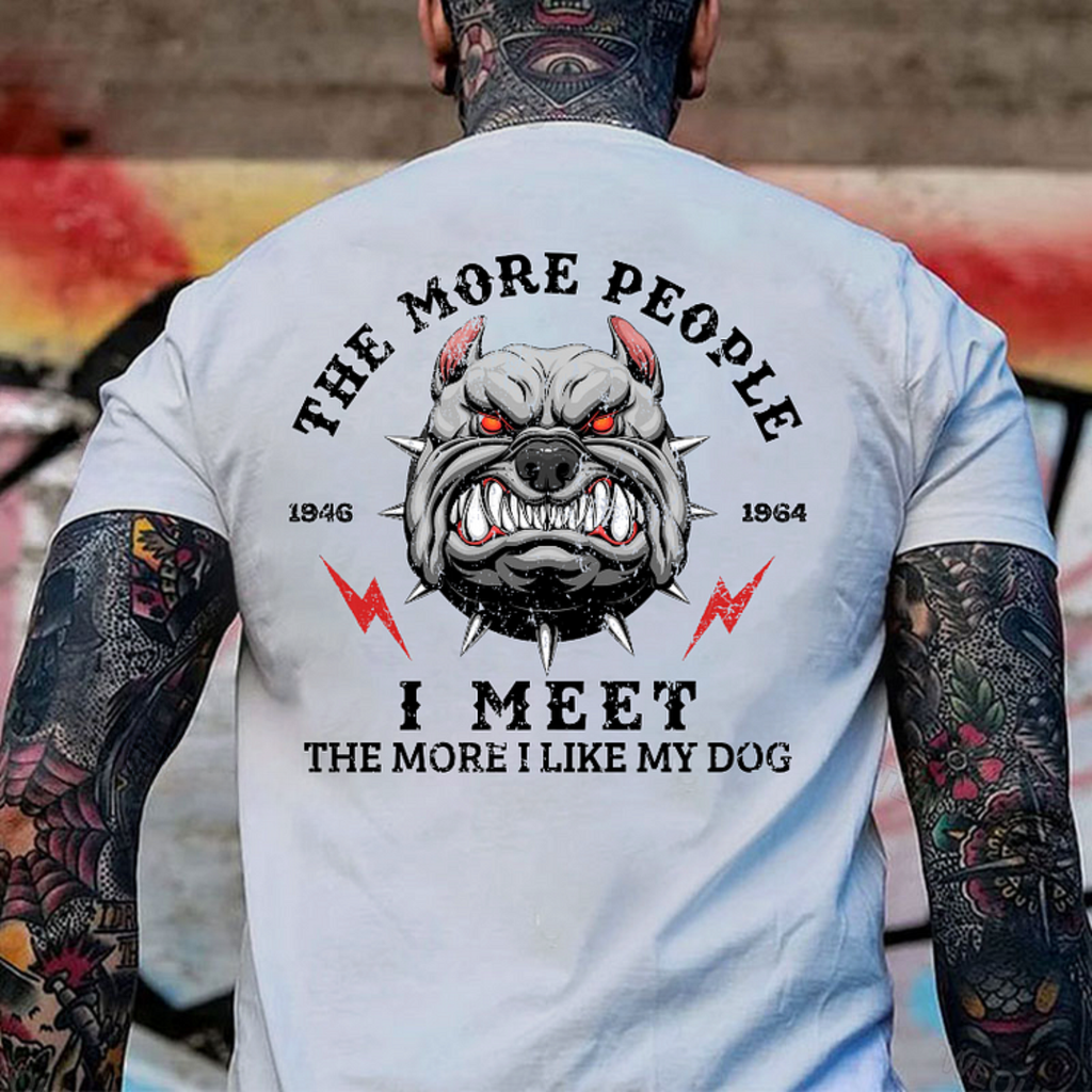 Boomer 2 Side T-shirt,The More People I Meet The More I Like My Dog Print T-Shirt