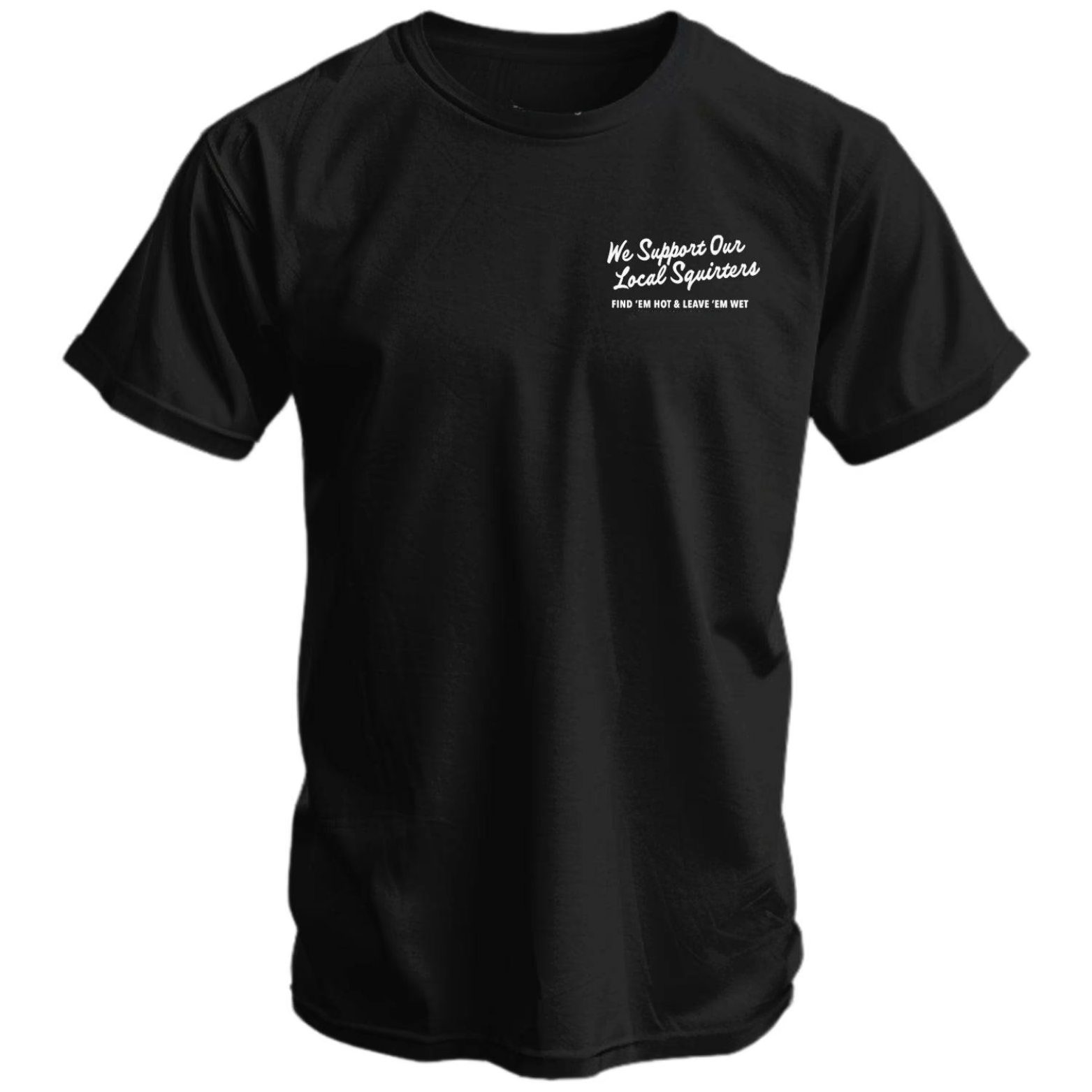 We Support Our Local Squirters Men's T-Shirt