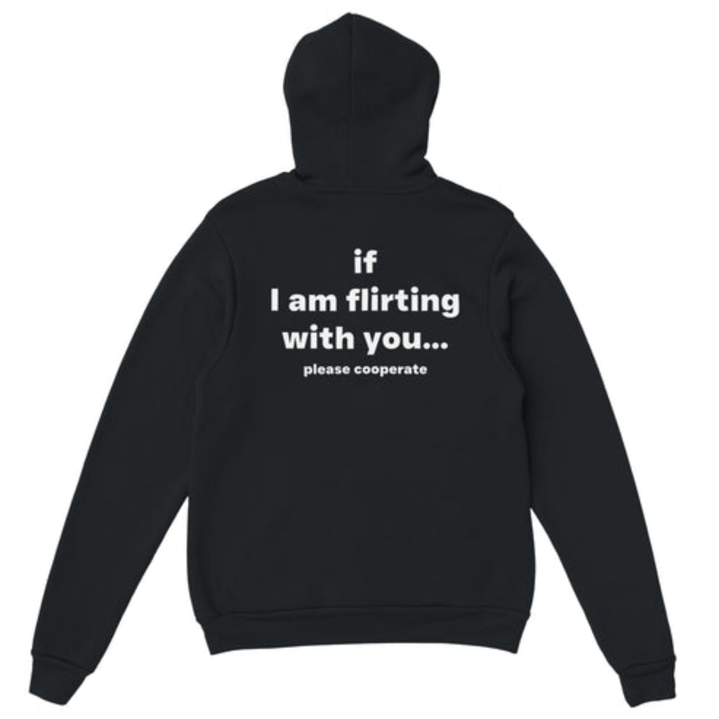 IF I AM FLIRTING WITH YOU... PLEASE COOPERATE