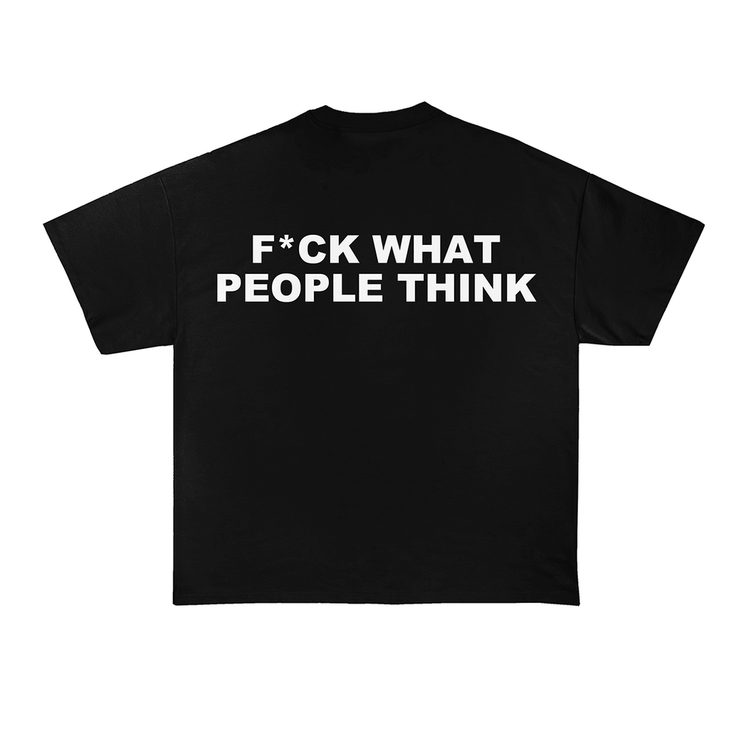 F*ck What People Think T-Shirt