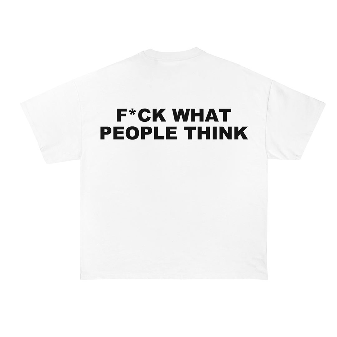 F*ck What People Think T-Shirt