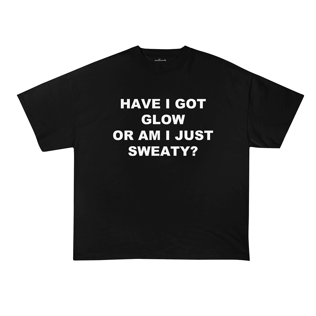 Glow or Sweat? T-Shirt