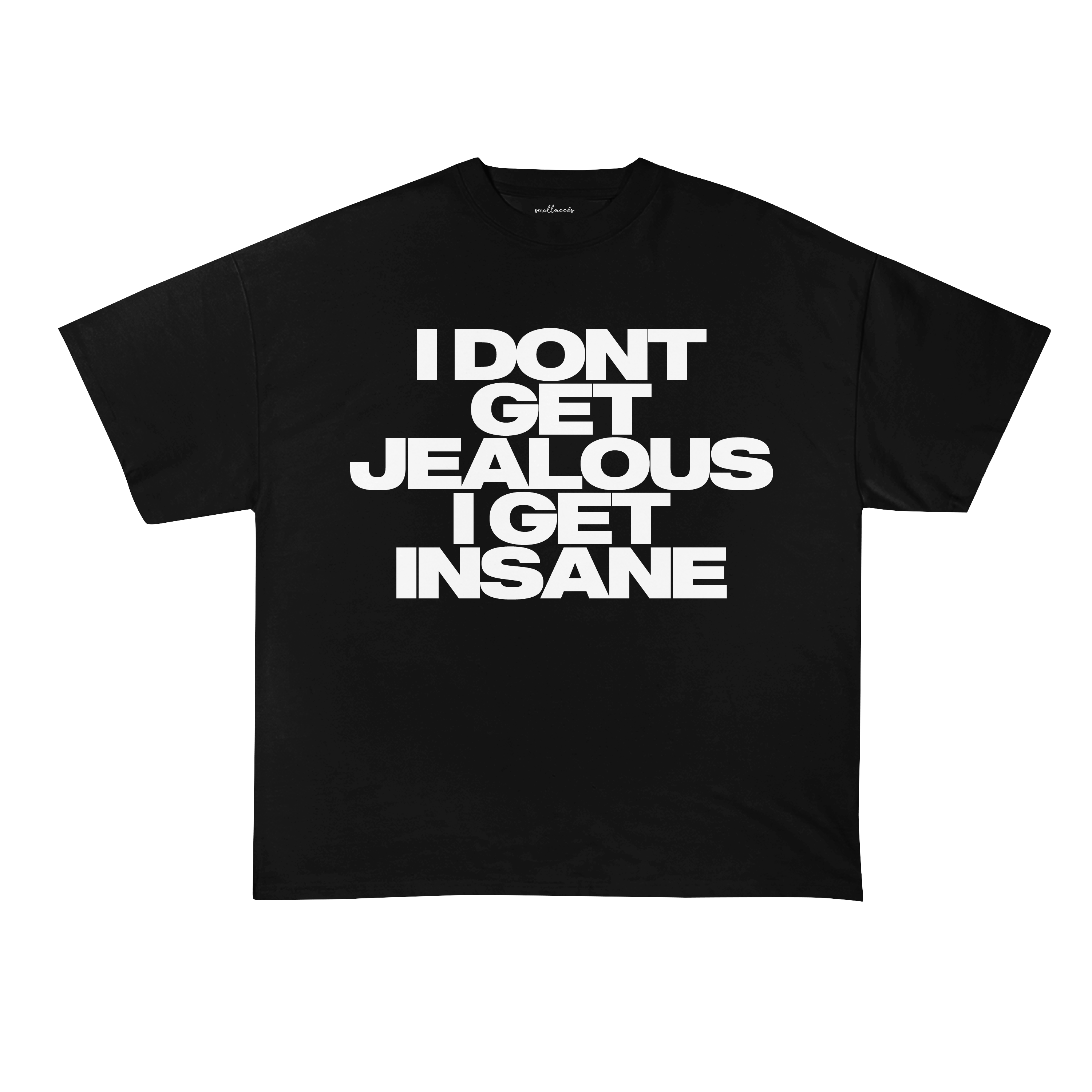 I Don't Get Jealous I Get Insane T-Shirt