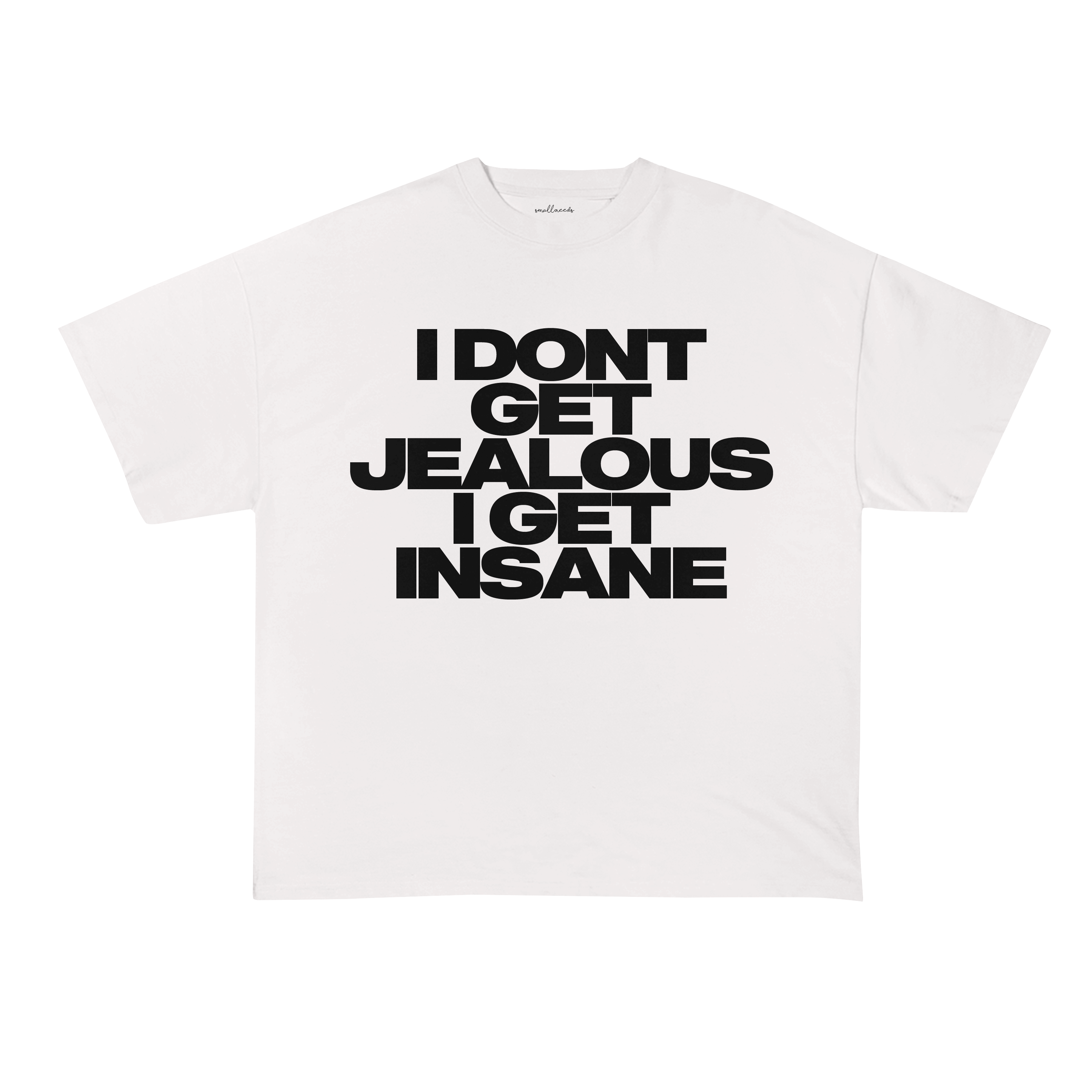 I Don't Get Jealous I Get Insane T-Shirt