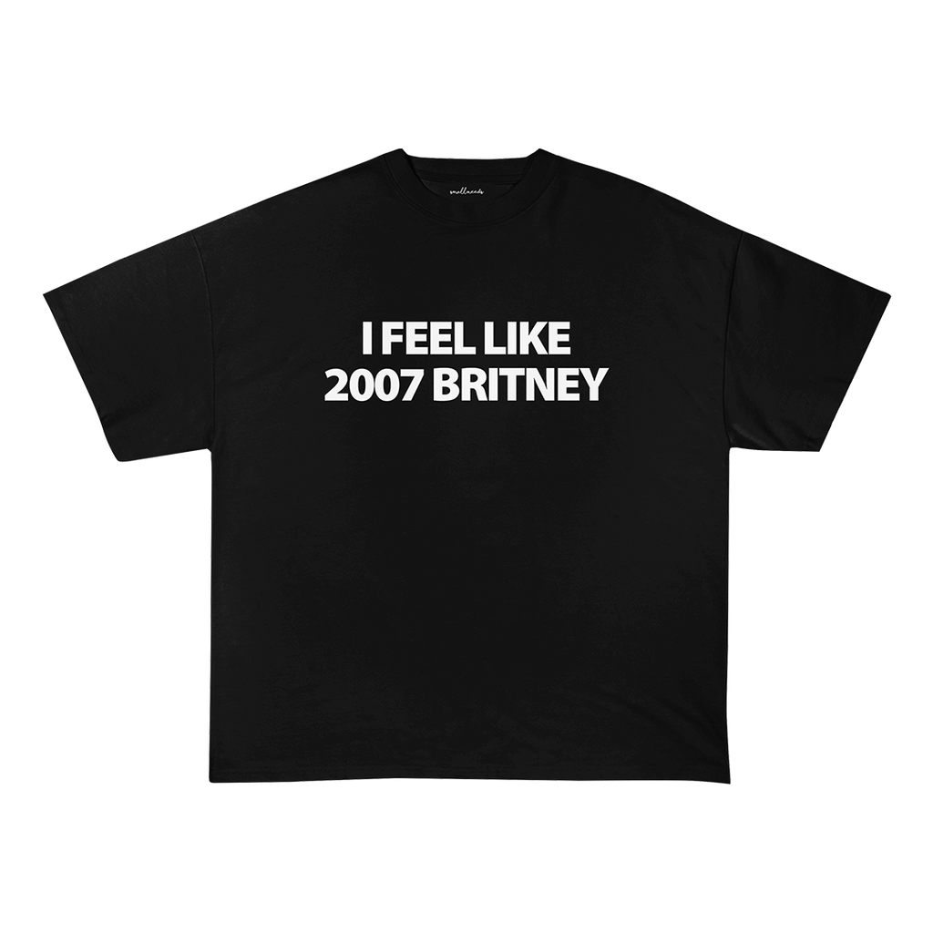 I Feel Like 2007 Britney T-Shirt