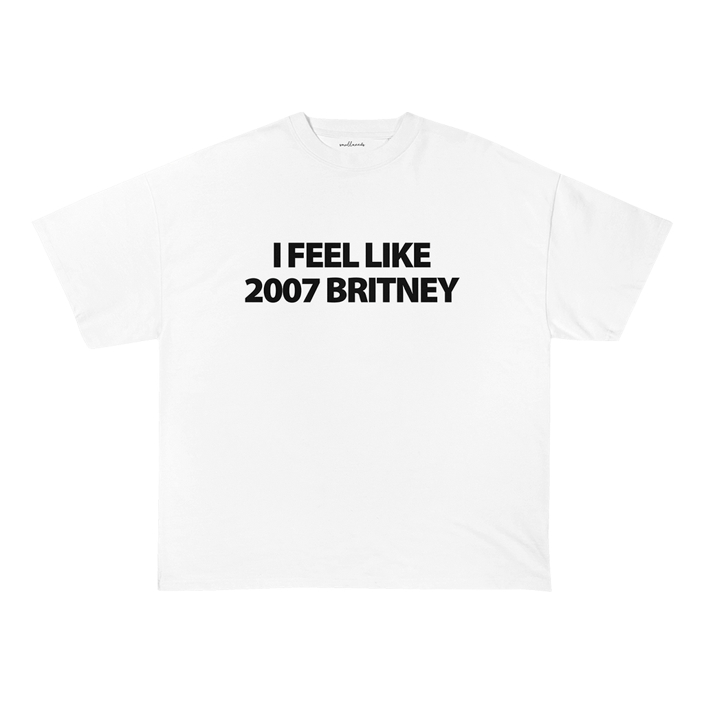 I Feel Like 2007 Britney T-Shirt