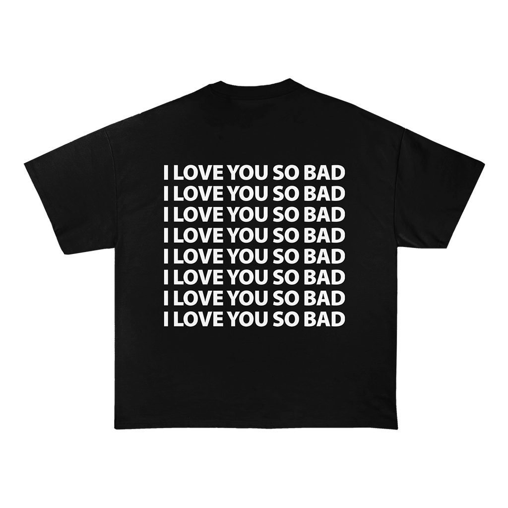 I Love You So Bad T-Shirt