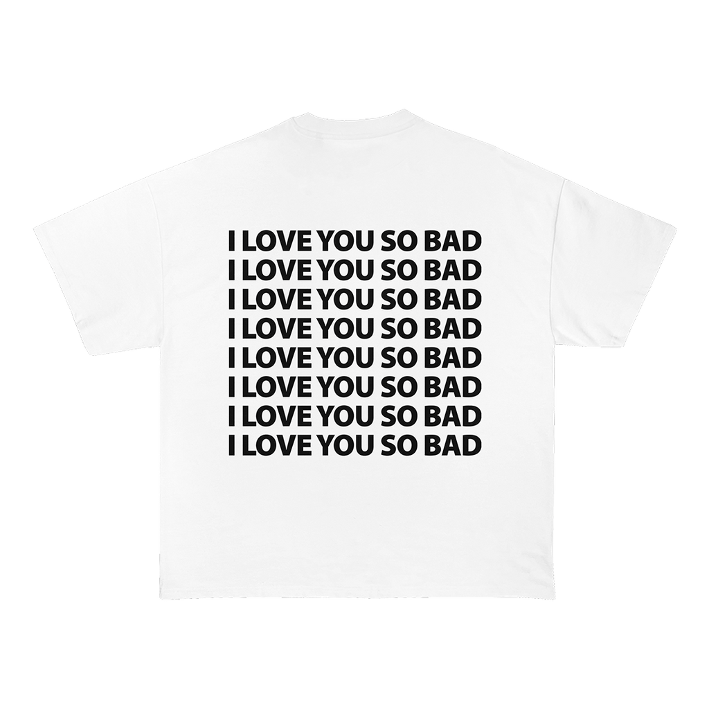 I Love You So Bad T-Shirt