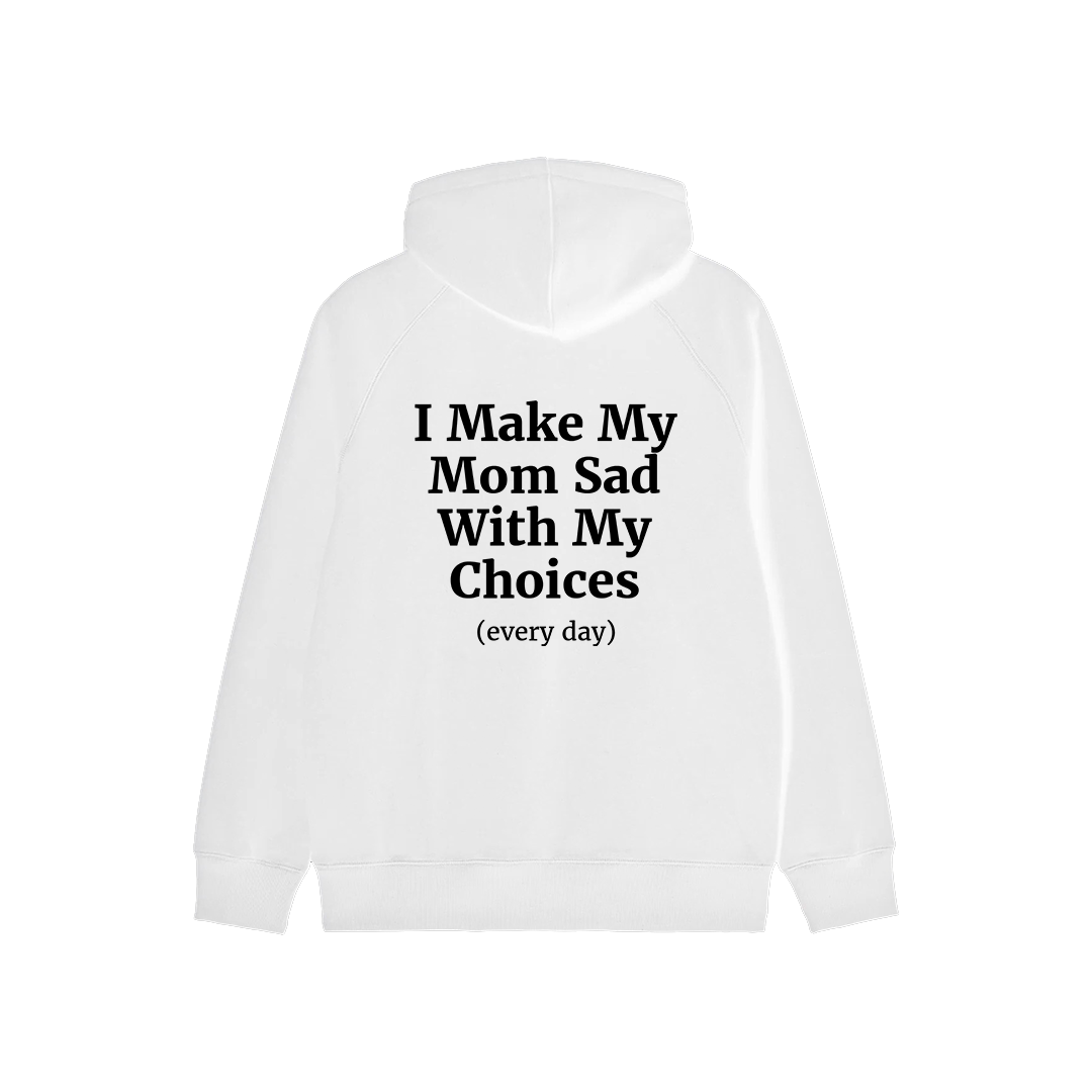 I Make My Mom Sad With My Choices Hoodie