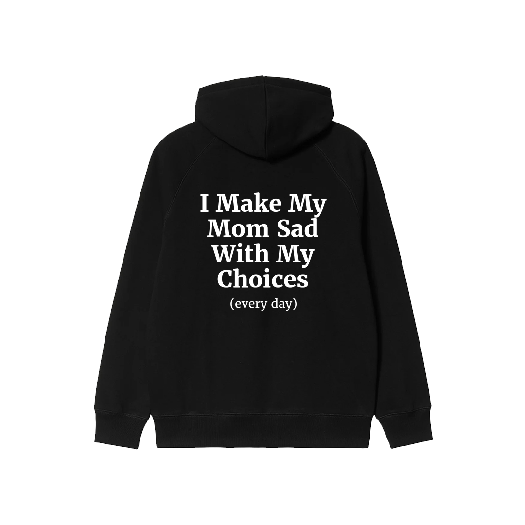 I Make My Mom Sad With My Choices Hoodie