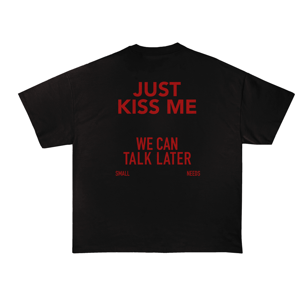 Just Kiss Me We Can Talk Later T-Shirt