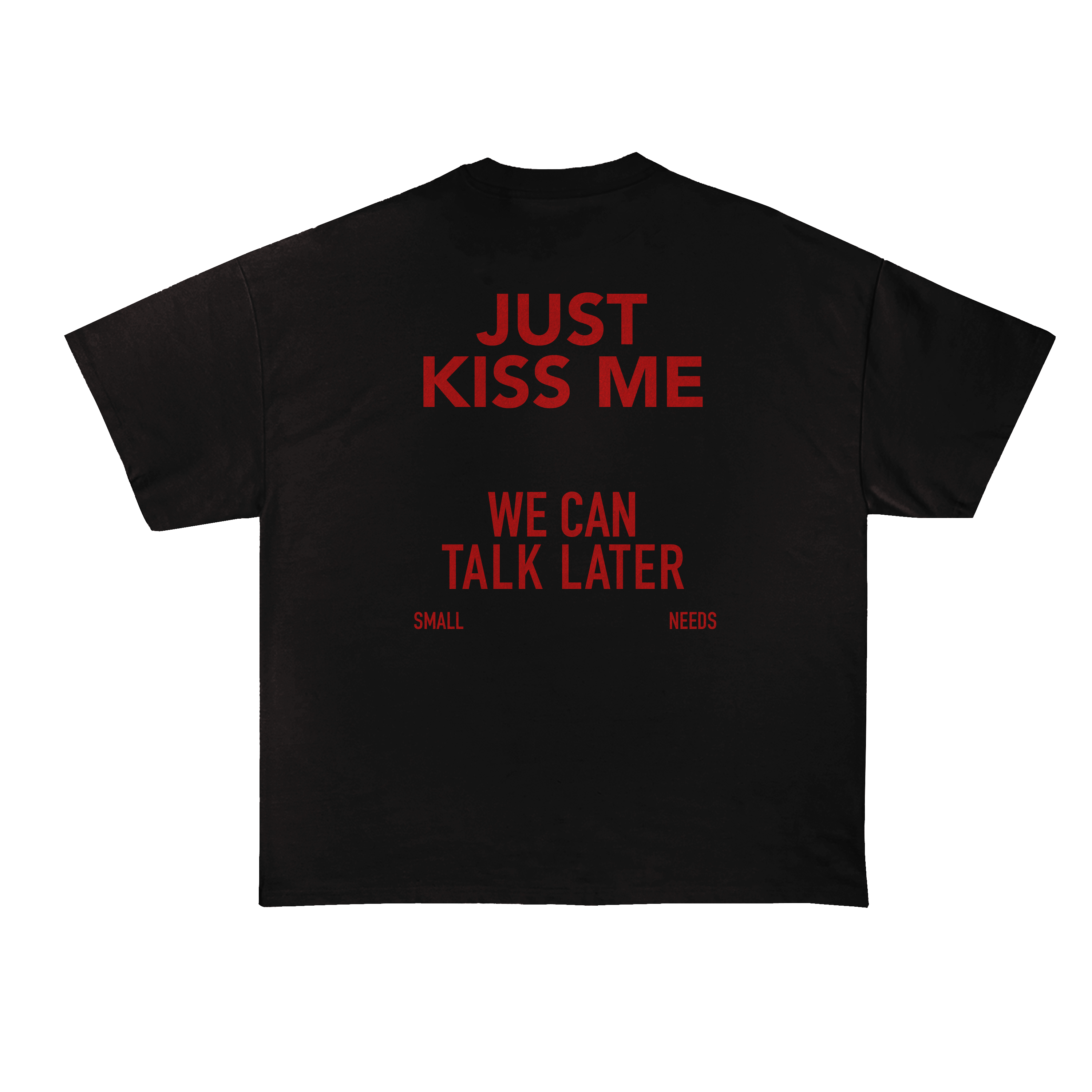 Just Kiss Me We Can Talk Later T-Shirt