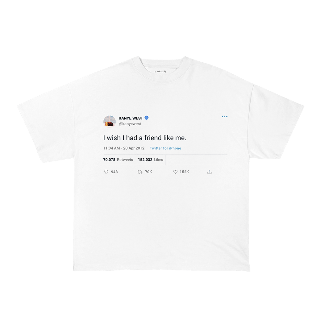 I Wish I Had a Friend Like Me T-Shirt
