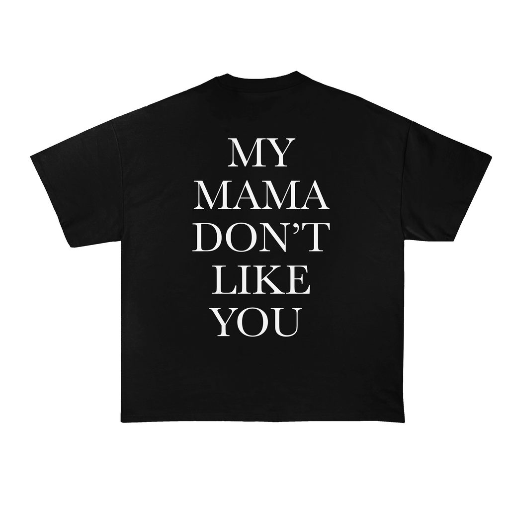 My Mama Don't Like You T-Shirt