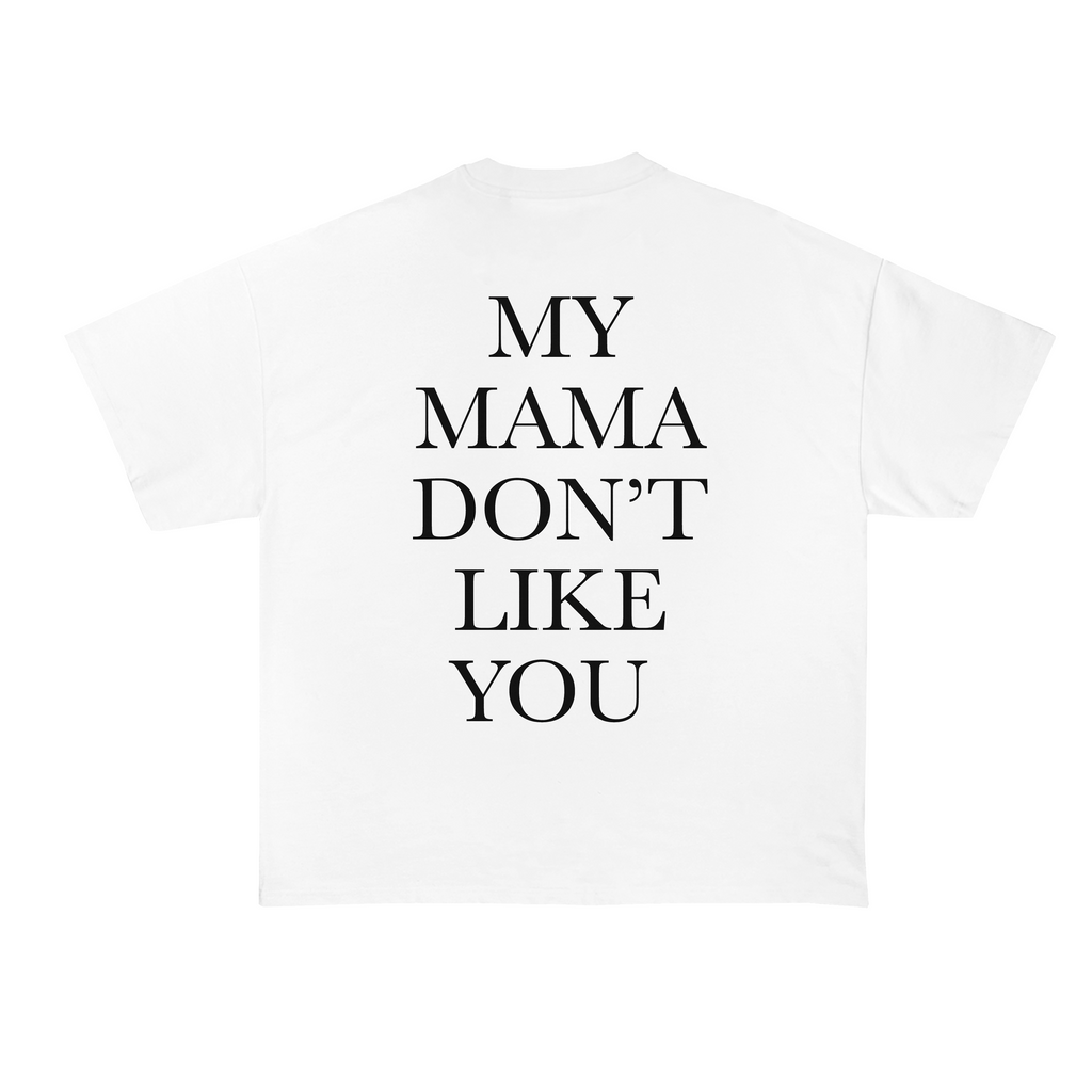 My Mama Don't Like You T-Shirt