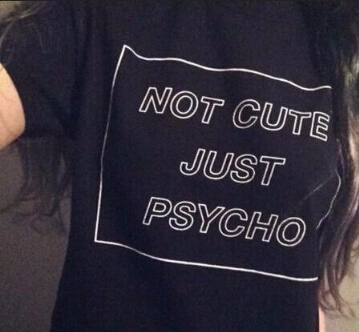 NOT CUTE BUT PSYCHO T-Shirt