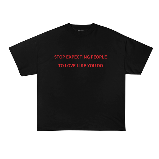 Stop Expecting People To Love Like You Do T-Shirt