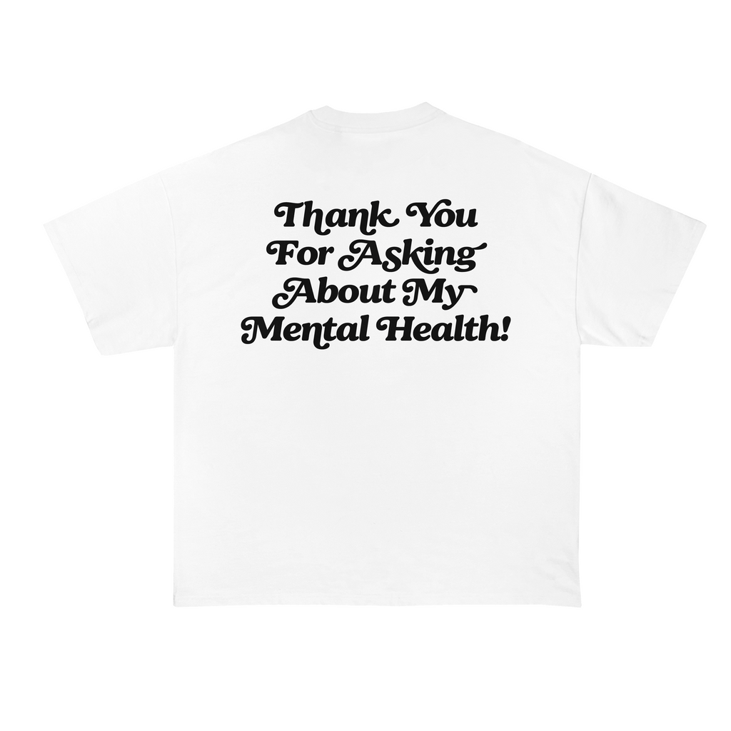Thank You For Asking About My Mental Health! T-Shirt