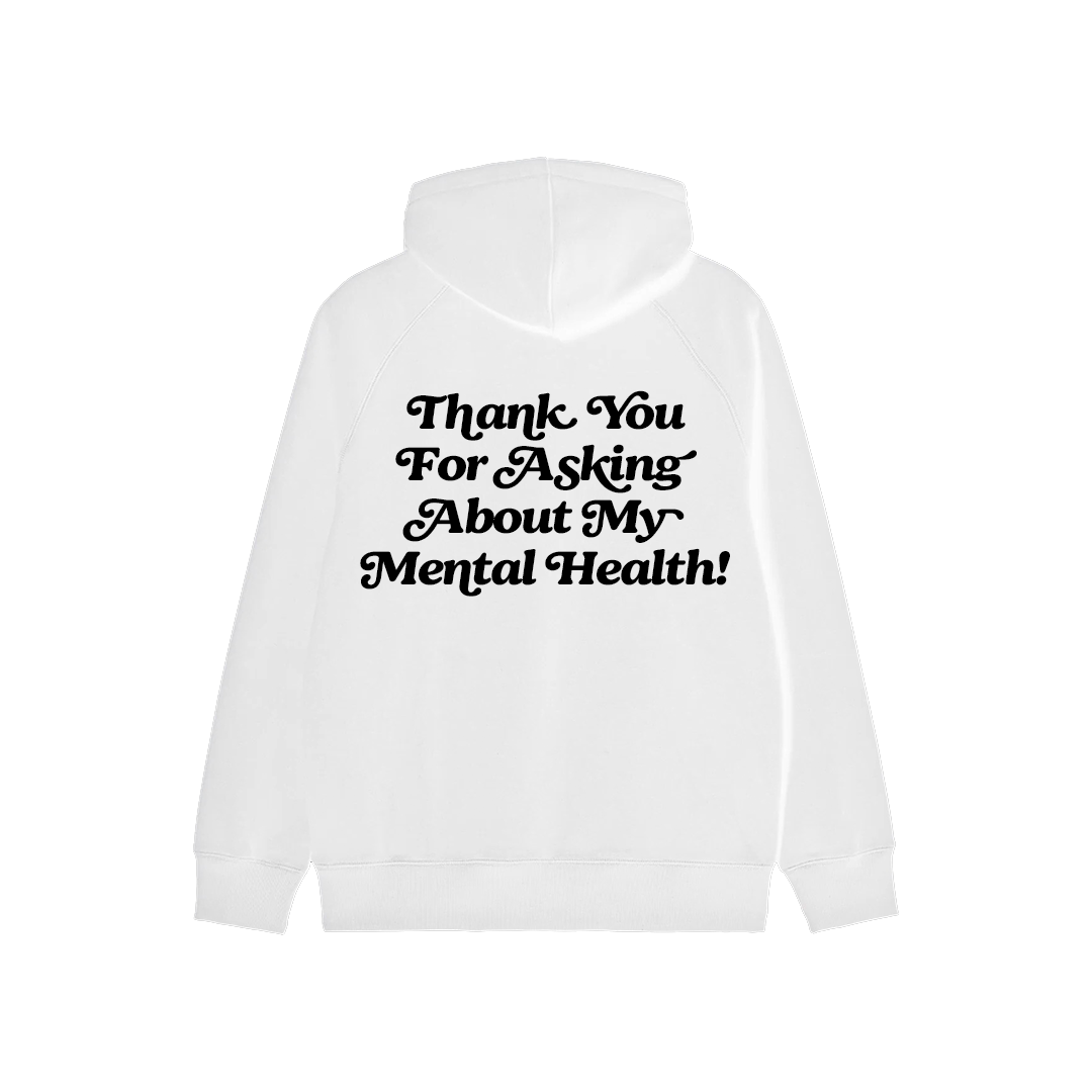 Thank You For Asking About My Mental Health! Hoodie
