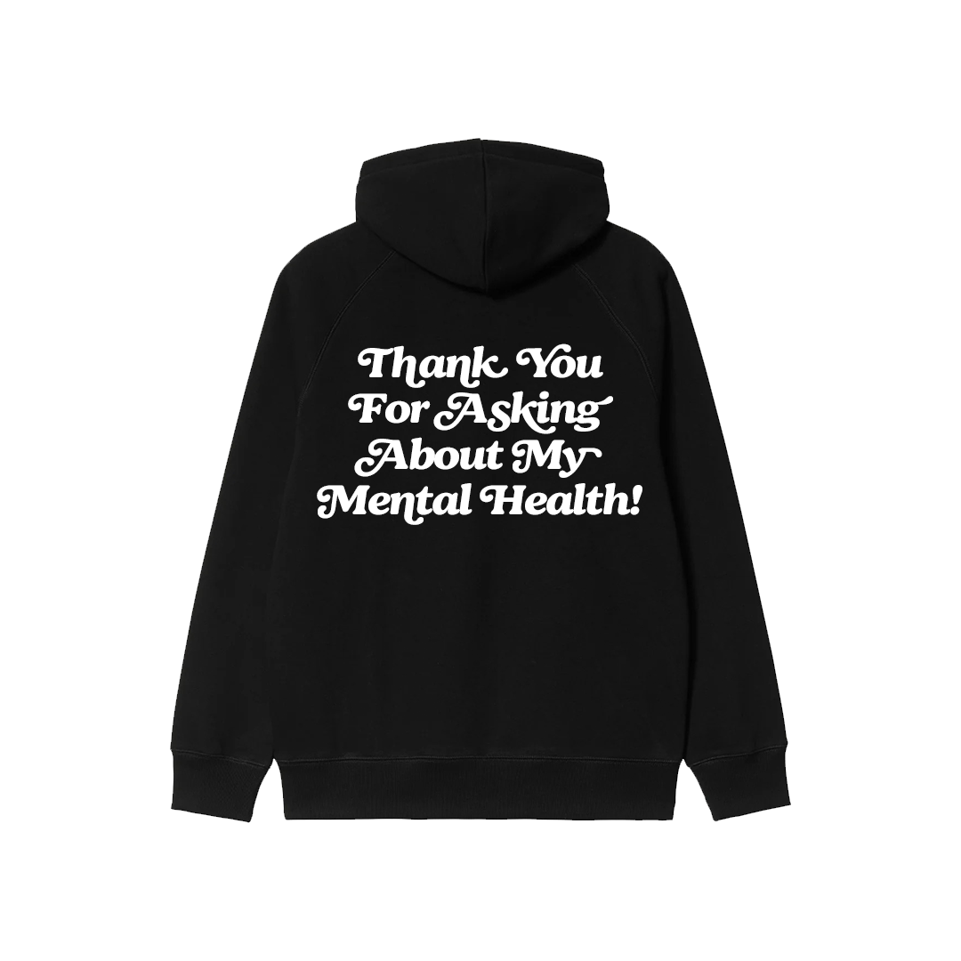 Thank You For Asking About My Mental Health! Hoodie