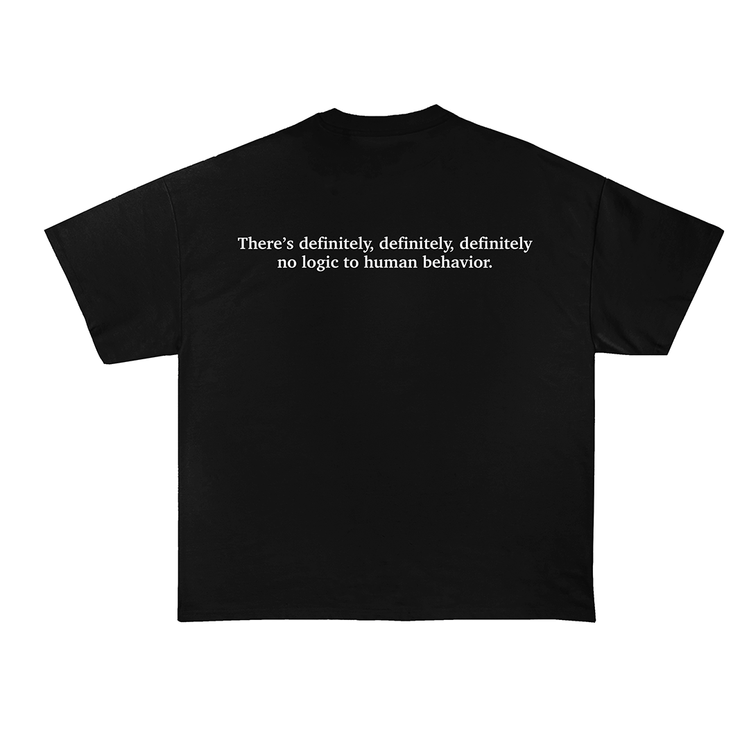 There's Definitely No Logic To Human Behavior T-Shirt