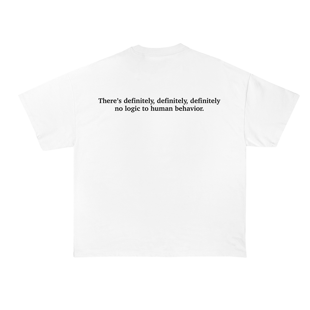 There's Definitely No Logic To Human Behavior T-Shirt