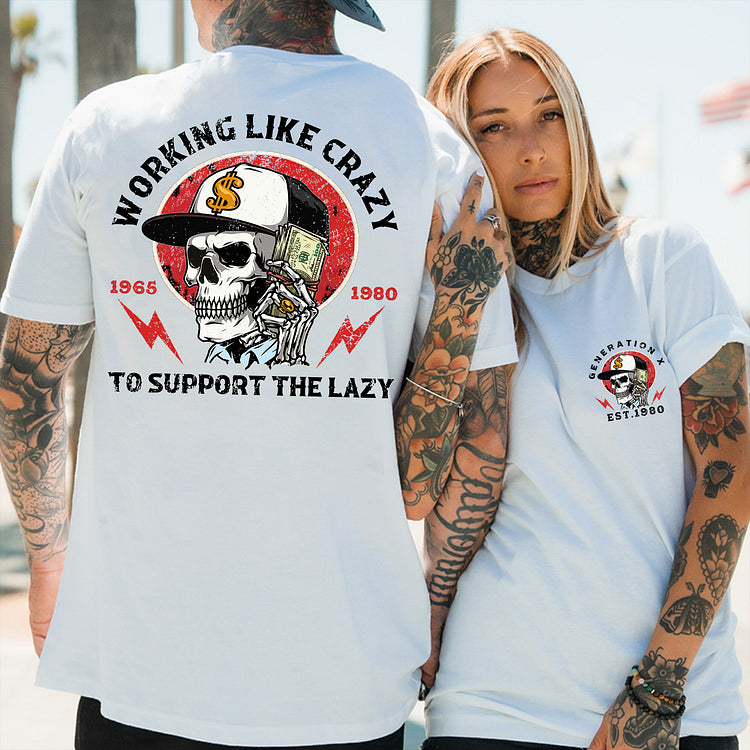 Generation X 2 Side T-shirt, Working Like Crazy To Support The Lazy Print T-Shirt